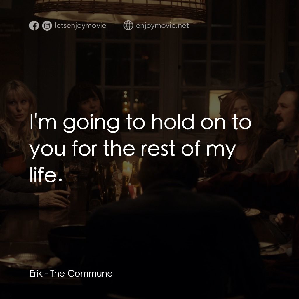 《堅離地公社》經典台詞：Erik: I'm going to hold on to you for the rest ...