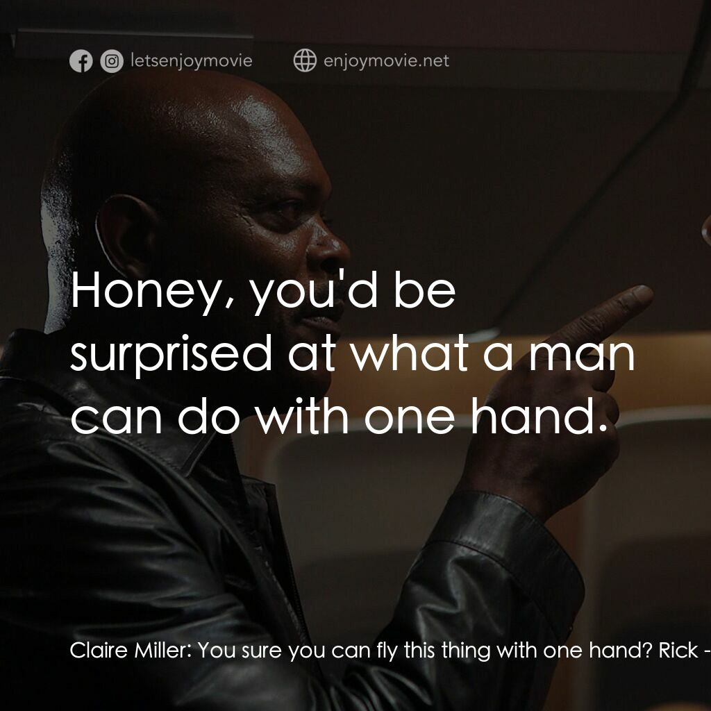 飛機上有蛇電影對白：Claire Miller:  You sure you can fly this thing with one hand? Rick:  Honey, you'