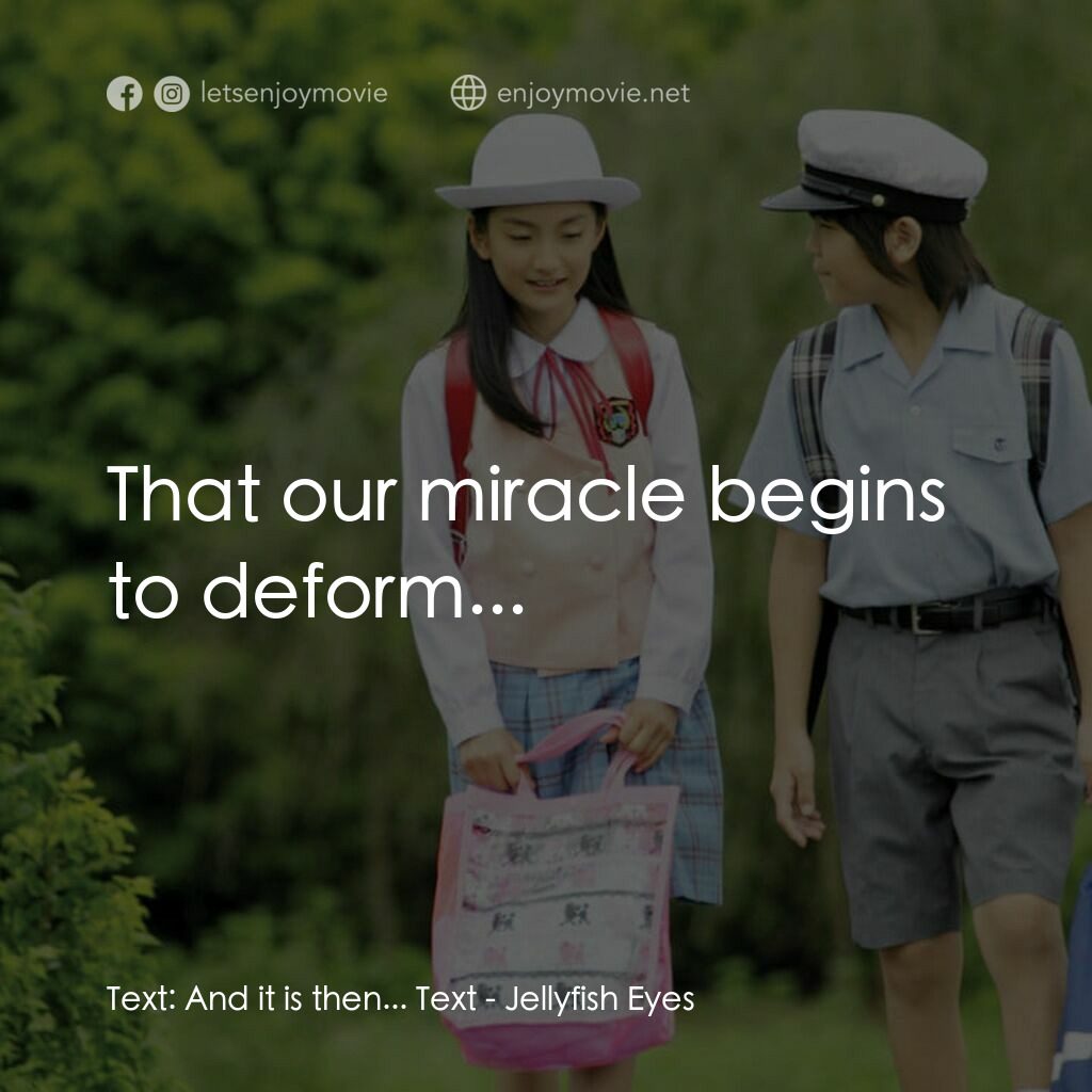 《水母看世界》經典台詞：Text:  And it is then... Text:  That our miracle b ...