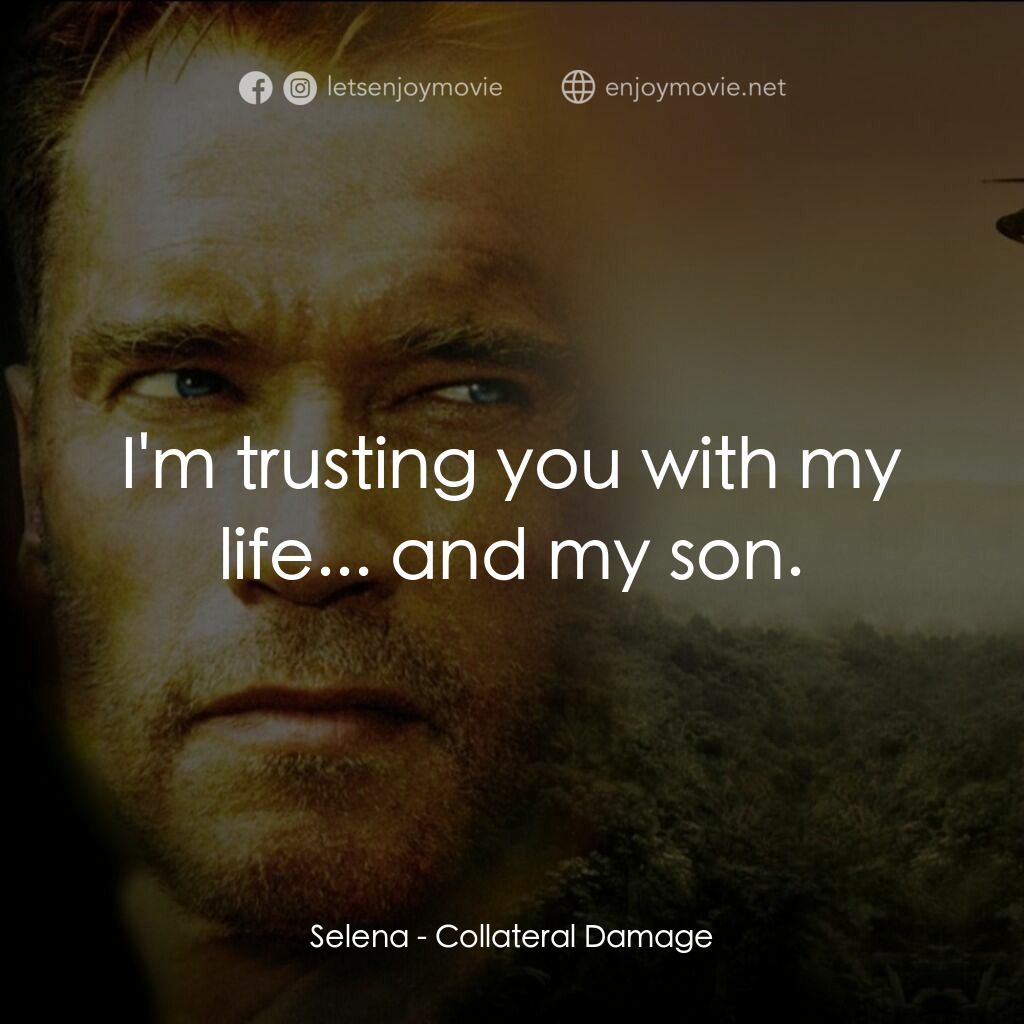 直擊要害電影對白：Selena:  I'm trusting you with my life... and my son.