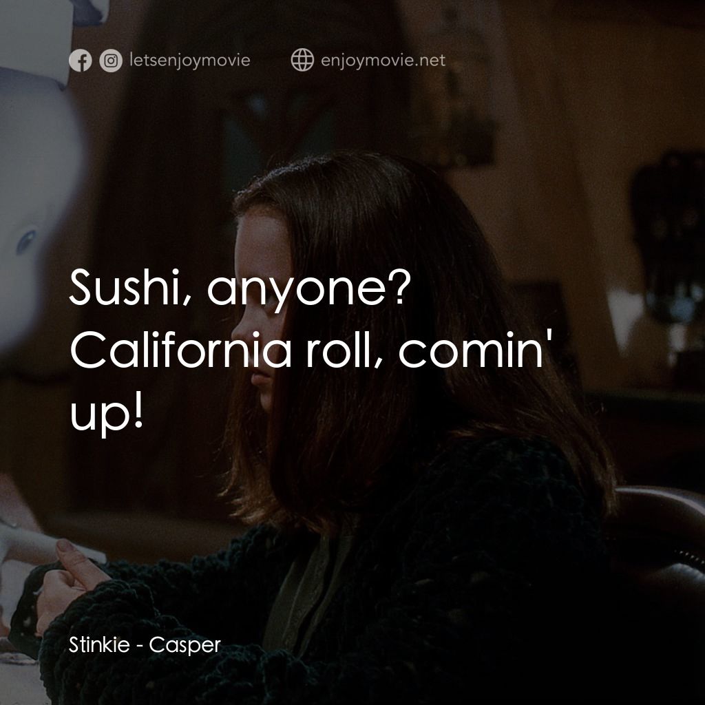 鬼馬小精靈電影對白：Stinkie: Sushi, anyone? California roll, comin' up!
