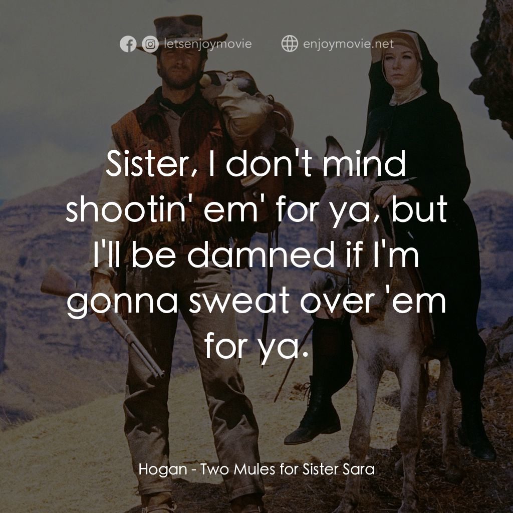 烈女鏢客經典對白：Hogan: Sister, I don't mind shootin' em' for ya, but I'll be damned if I'm gonna 