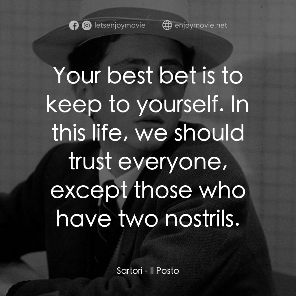 初出茅廬電影對白：Sartori:  Your best bet is to keep to yourself. In this life, we should trust eve