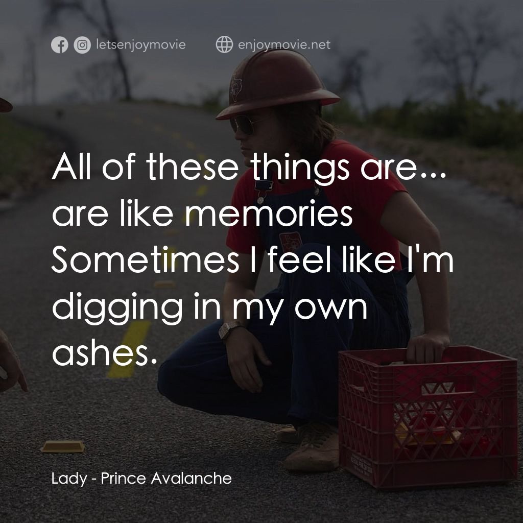 無路用之王電影對白：Lady: All of these things are... are like memories Sometimes I feel like I'm digg