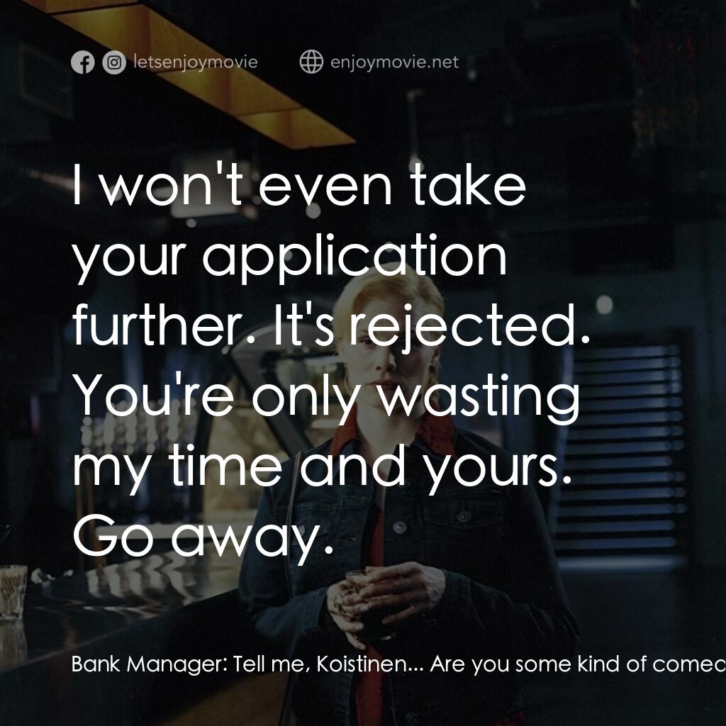 《暮色燈火》經典台詞：Bank Manager:  Tell me, Koistinen... Are you some  ...