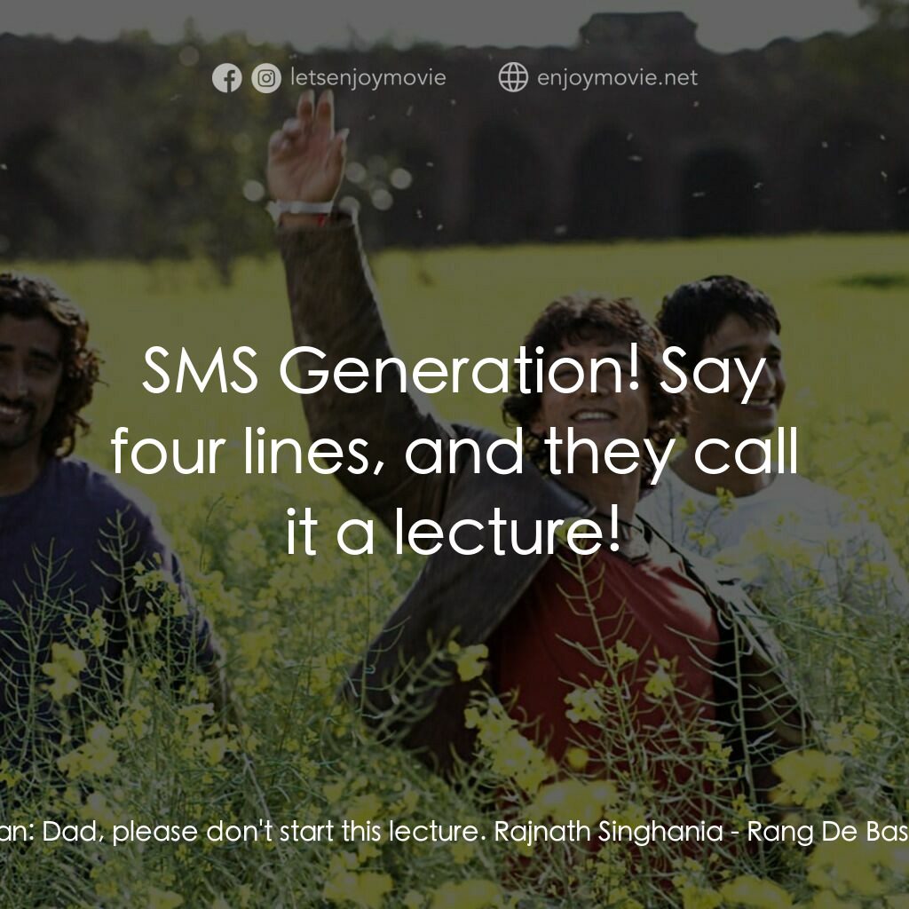 芭薩提的顏色電影對白：Karan:  Dad, please don't start this lecture. Rajnath Singhania:  SMS Generation!