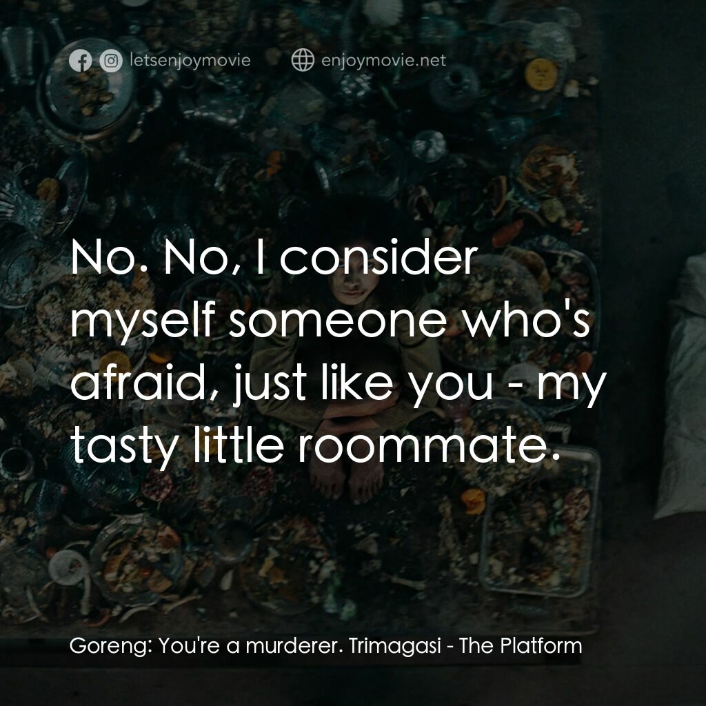饑餓鬥室電影對白：Goreng:  You're a murderer. Trimagasi:  No. No, I consider myself someone who's a