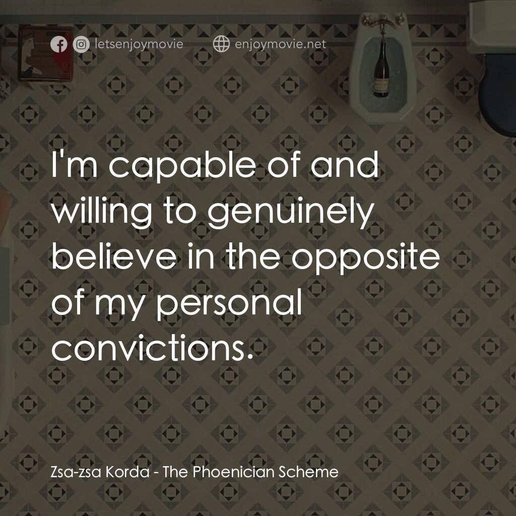 《腓尼基大作戰》經典台詞：Zsa-zsa Korda:  I'm capable of and willing to  ...