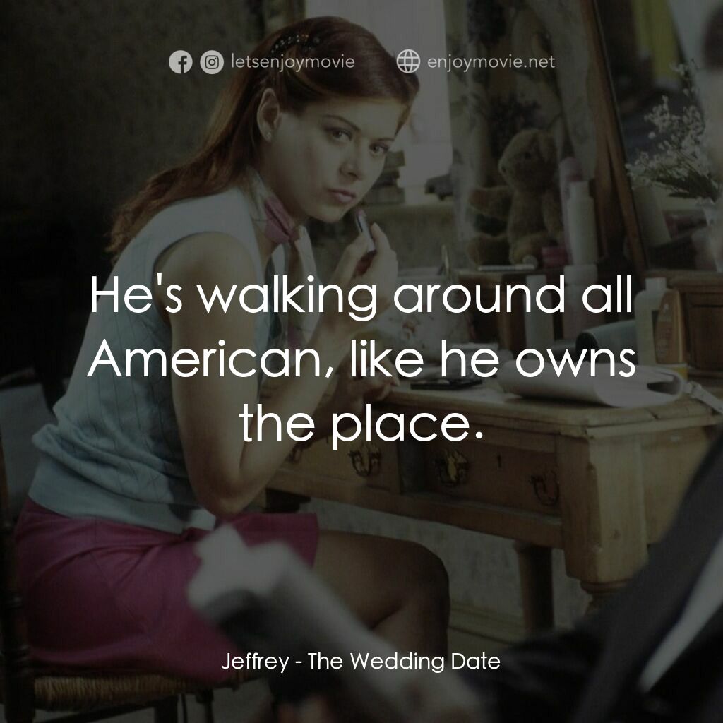 婚禮約會電影對白：Jeffrey:  He's walking around all American, like he owns the place.