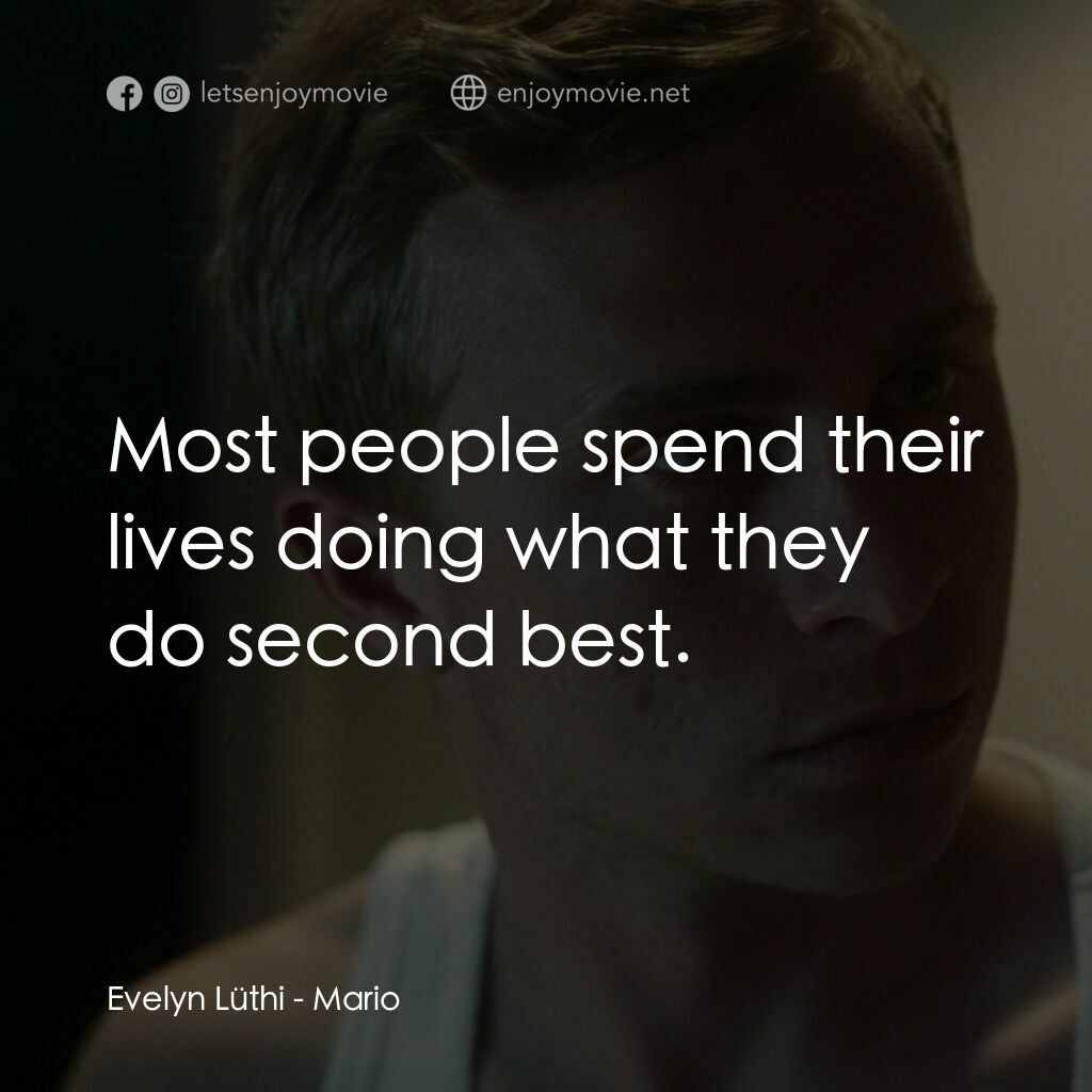 球場的偽術電影對白：Evelyn Lüthi:  Most people spend their lives doing what they do second best.