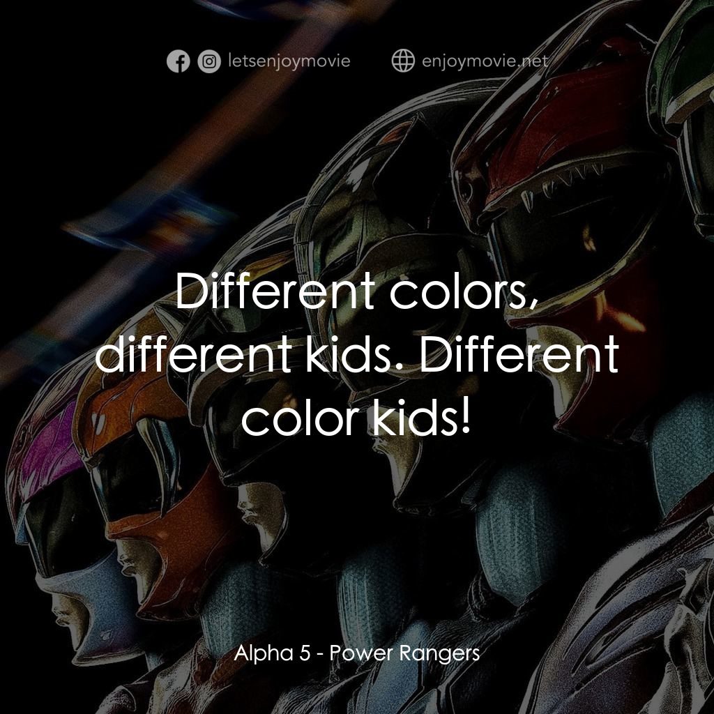 金剛戰士電影對白：Alpha 5: Different colors, different kids. Different color kids!