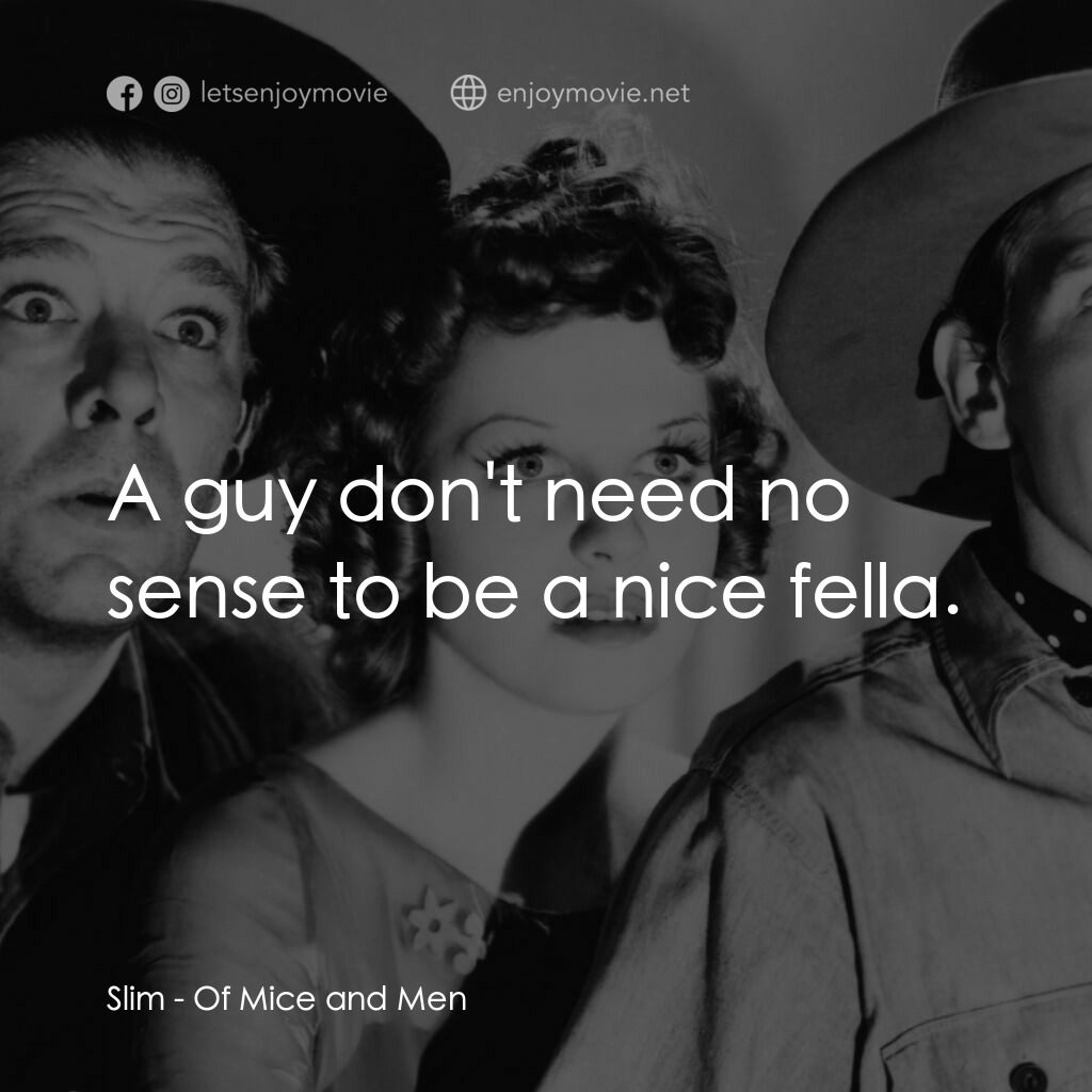 人鼠之間電影對白：Slim:  A guy don't need no sense to be a nice fella.