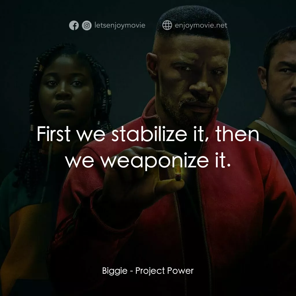 超能計劃電影對白：Biggie:  First we stabilize it, then we weaponize it.