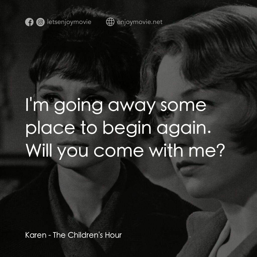 雙姝怨電影對白：Karen:  I'm going away some place to begin again. Will you come with me?