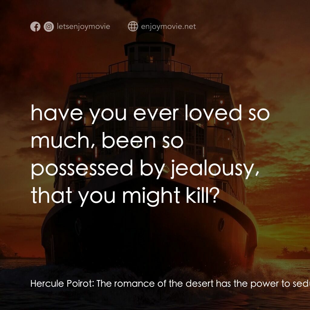 尼羅河謀殺案電影對白：Hercule Poirot:  The romance of the desert has the power to seduce. I ask you:  h