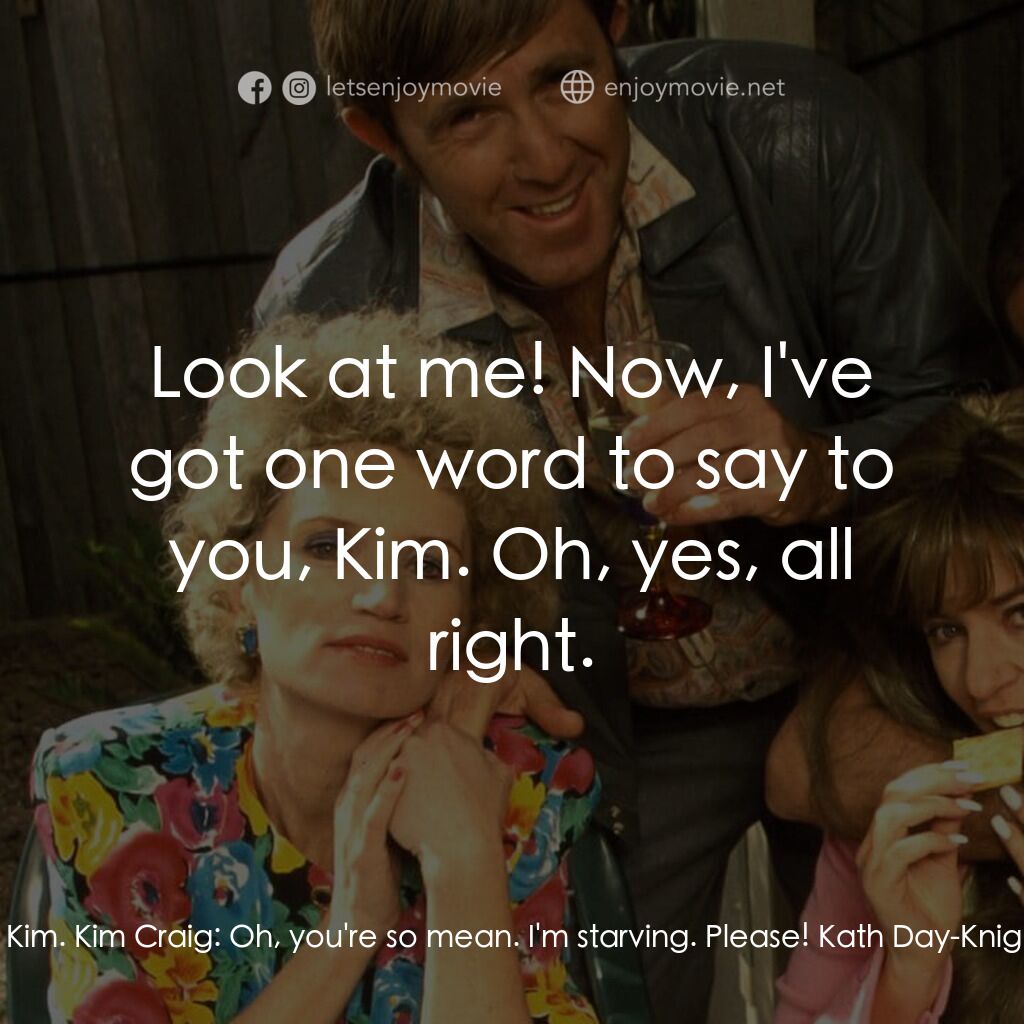 Da Kath & Kim Code電影對白：Kim Craig:  Mum, can I have a giant Wonka Bar? Kath Day-Knight:  No, you can't. K