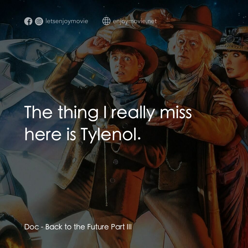 回到未來 3電影對白：Doc:  The thing I really miss here is Tylenol.