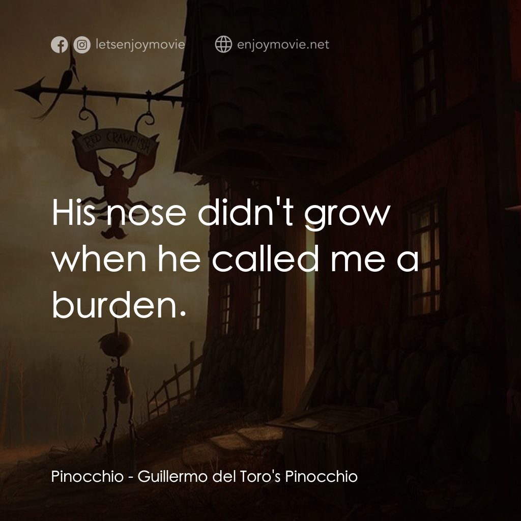 吉拿域戴拖路之皮諾丘電影對白：Pinocchio: His nose didn't grow when he called me a burden.