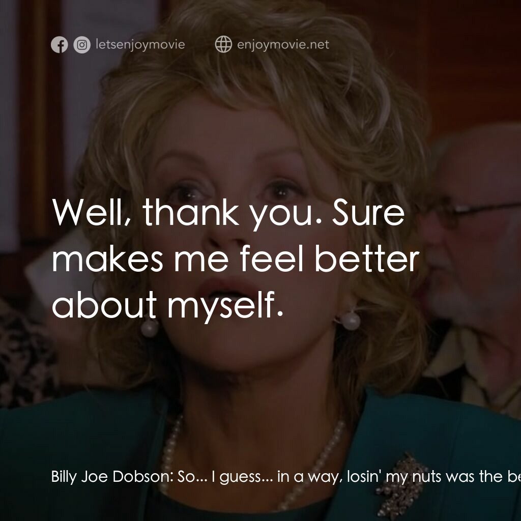 一場糟糕的婚禮電影對白：Billy Joe Dobson:  So... I guess... in a way, losin' my nuts was the best thing t