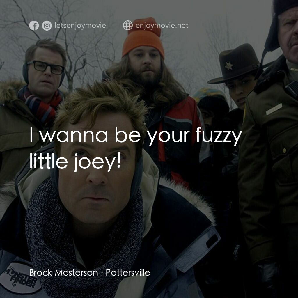 小鎮聖誕大風情電影對白：Brock Masterson:  I wanna be your fuzzy little joey!