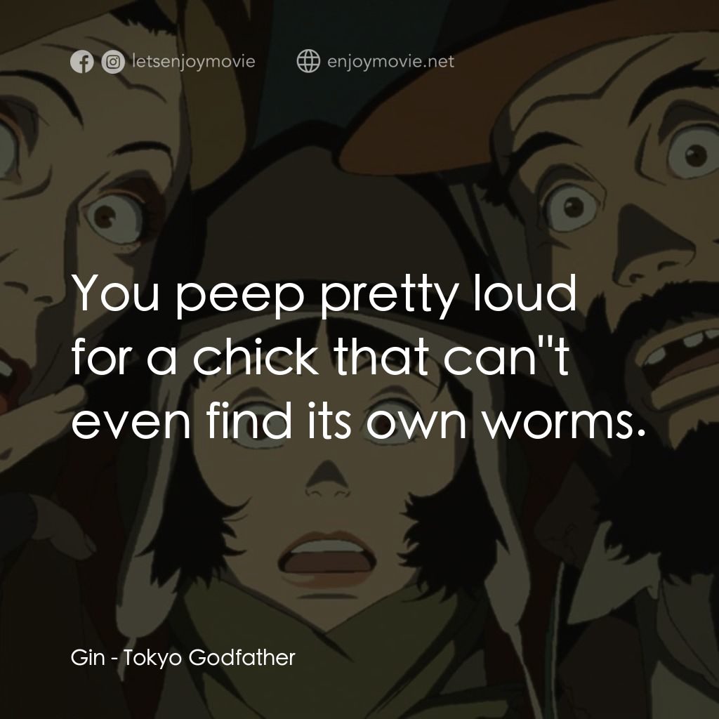 東京教父電影對白：Gin: You peep pretty loud for a chick that can