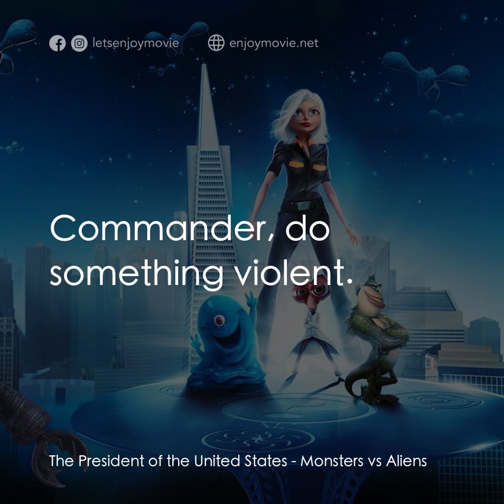 天煞撞正怪怪獸電影對白：The President of the United States: Commander, do something violent.
