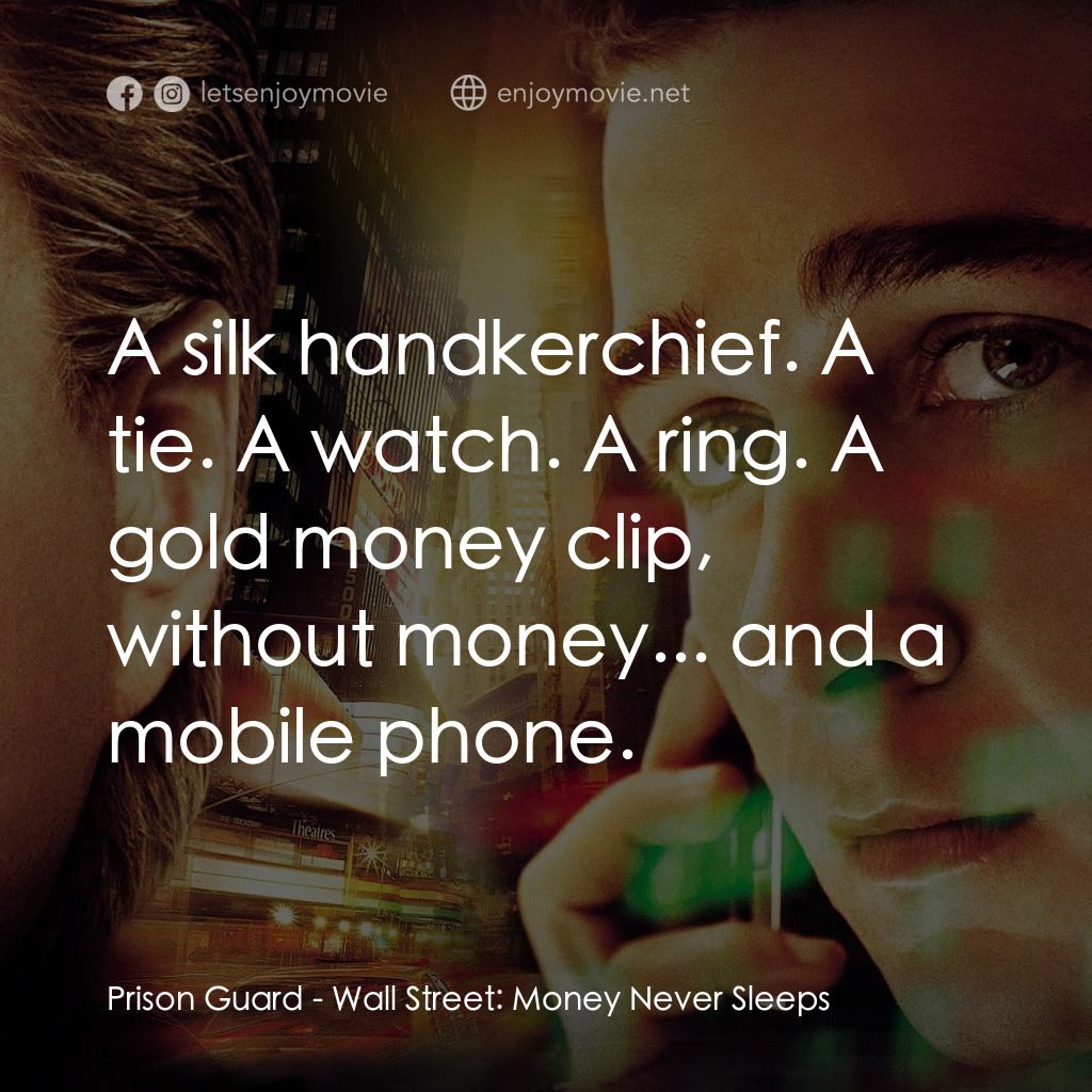 華爾街之金融大鱷電影對白：Prison Guard: A silk handkerchief. A tie. A watch. A ring. A gold money clip, wit