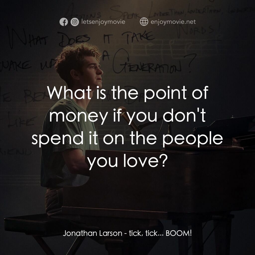 夢想期限 tick, tick...Boom!電影對白：Jonathan Larson:  What is the point of money if you don't spend it on the people 