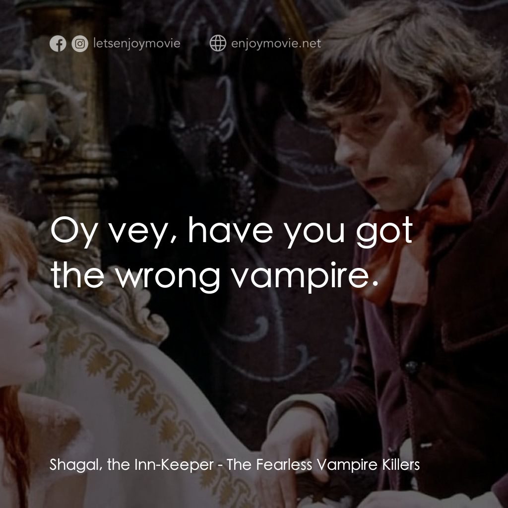 天師捉妖經典對白：Shagal, the Inn-Keeper: Oy vey, have you got the wrong vampire.