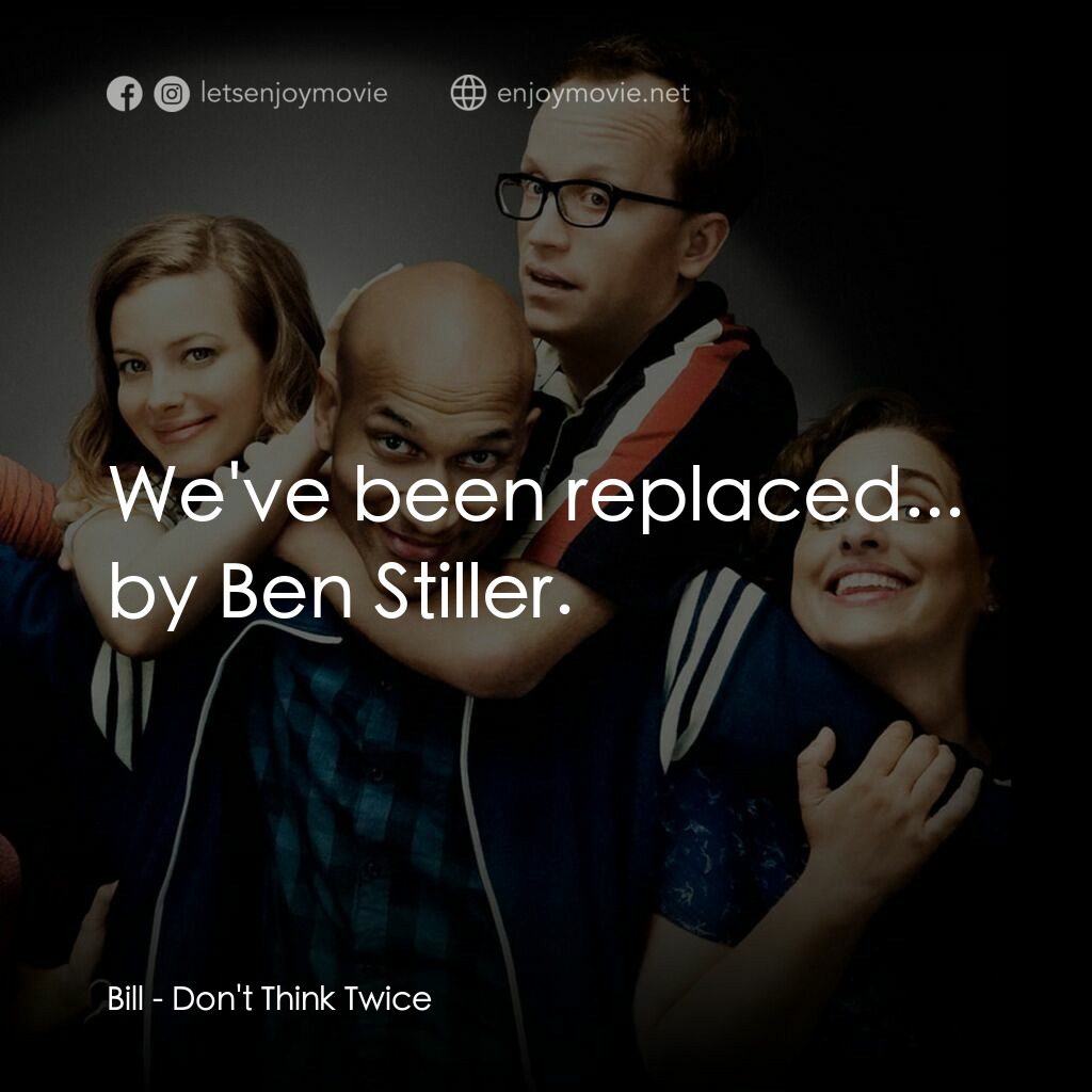 人生那有那麼幸運電影對白：Bill:  We've been replaced... by Ben Stiller.