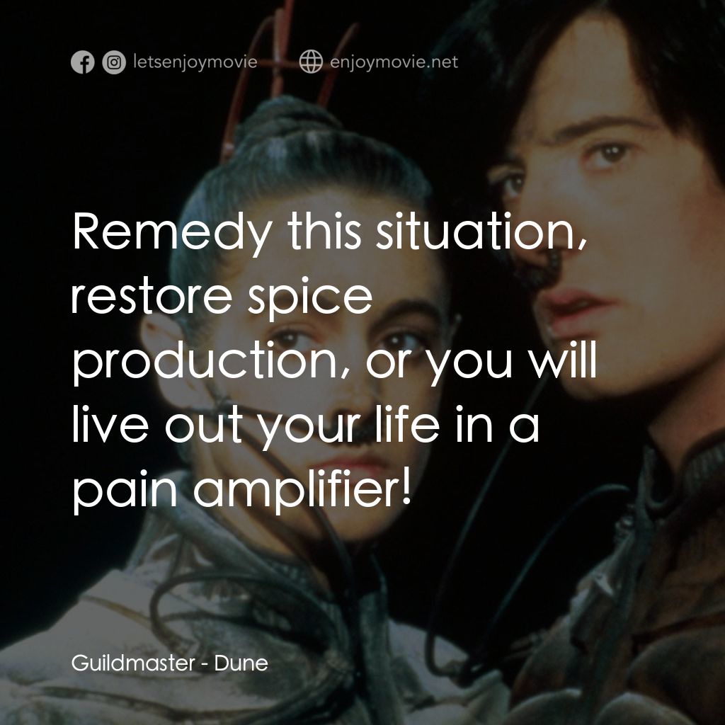 星際奇兵電影對白：Guildmaster: Remedy this situation, restore spice production, or you will live ou