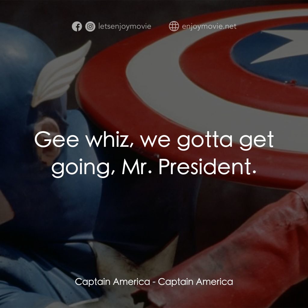 美國隊長電影對白：Captain America: Gee whiz, we gotta get going, Mr. President.
