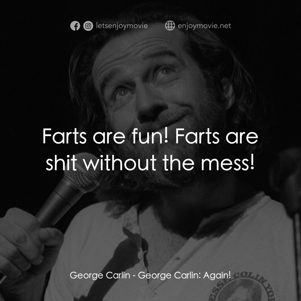 George Carlin: Again!電影對白：George Carlin: Farts are fun! Farts are shit without the mess!