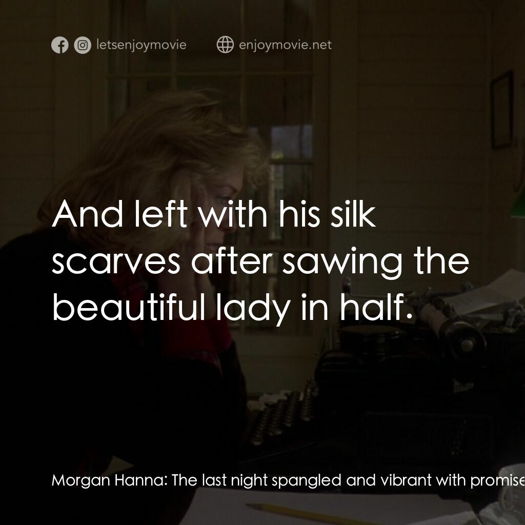 真假情緣電影對白：Morgan Hanna:  The last night spangled and vibrant with promises hung there betwe