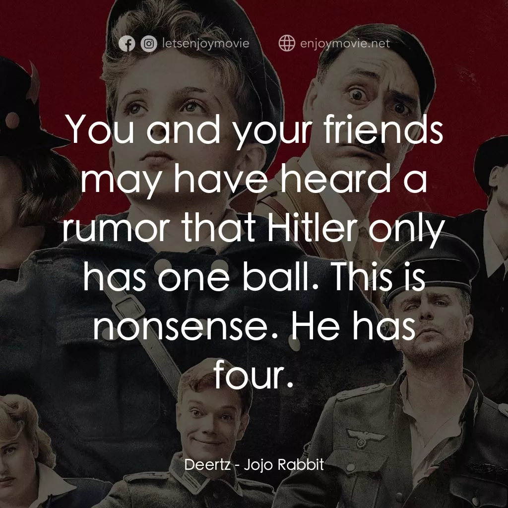 陽光兔仔兵電影對白：Deertz: You and your friends may have heard a rumor that Hitler only has one ball