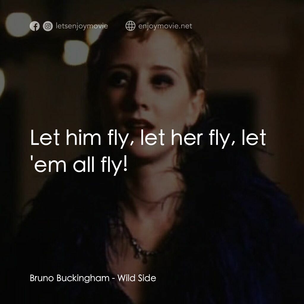 狂野邊緣電影對白：Bruno Buckingham:  Let him fly, let her fly, let 'em all fly!