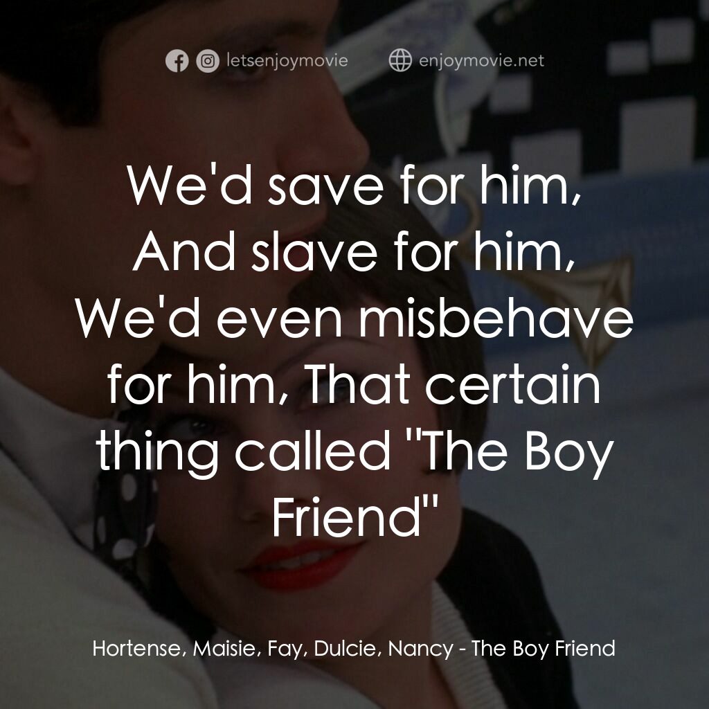 男朋友電影對白：Hortense, Maisie, Fay, Dulcie, Nancy:  We'd save for him, And slave for him, We'd
