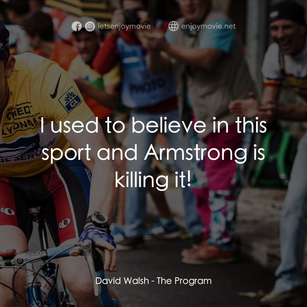 是誰在造神？電影對白：David Walsh: I used to believe in this sport and Armstrong is killing it!