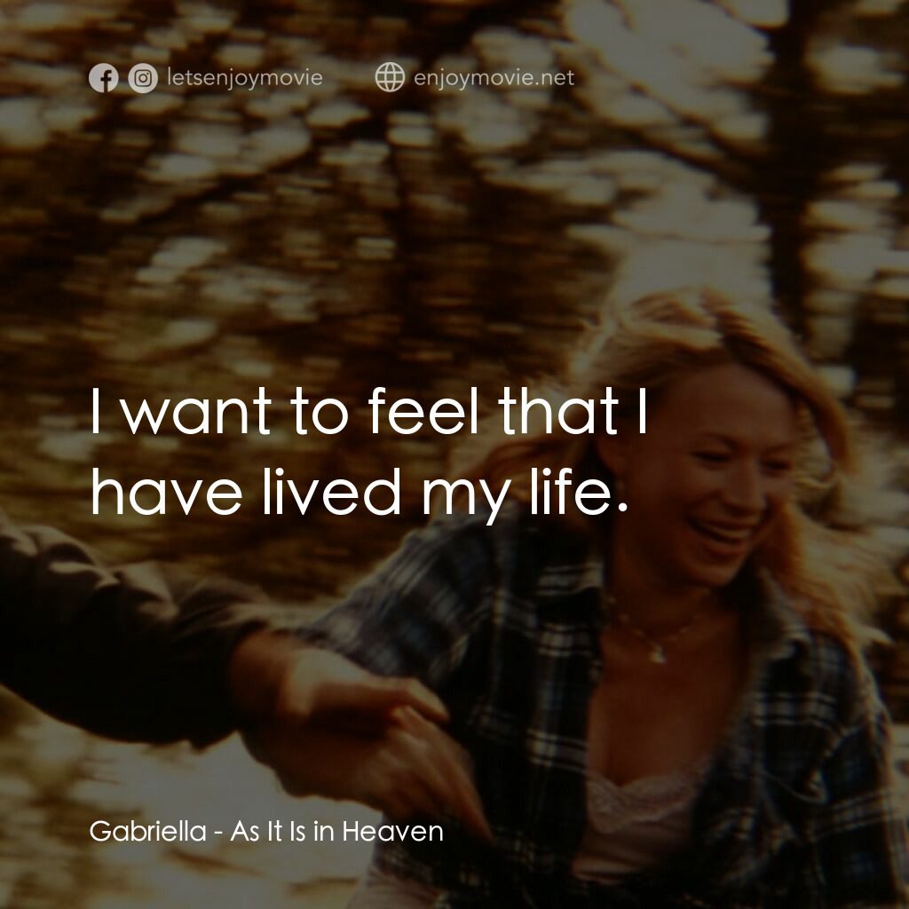 生命的飲歌電影對白：Gabriella:  I want to feel that I have lived my life.