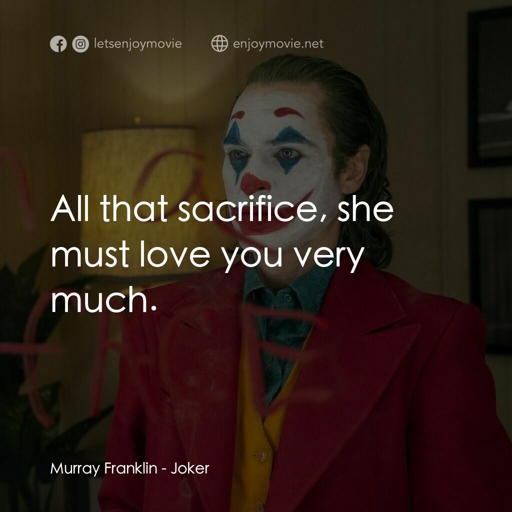 JOKER小丑電影對白：Murray Franklin:  All that sacrifice, she must love you very much.
