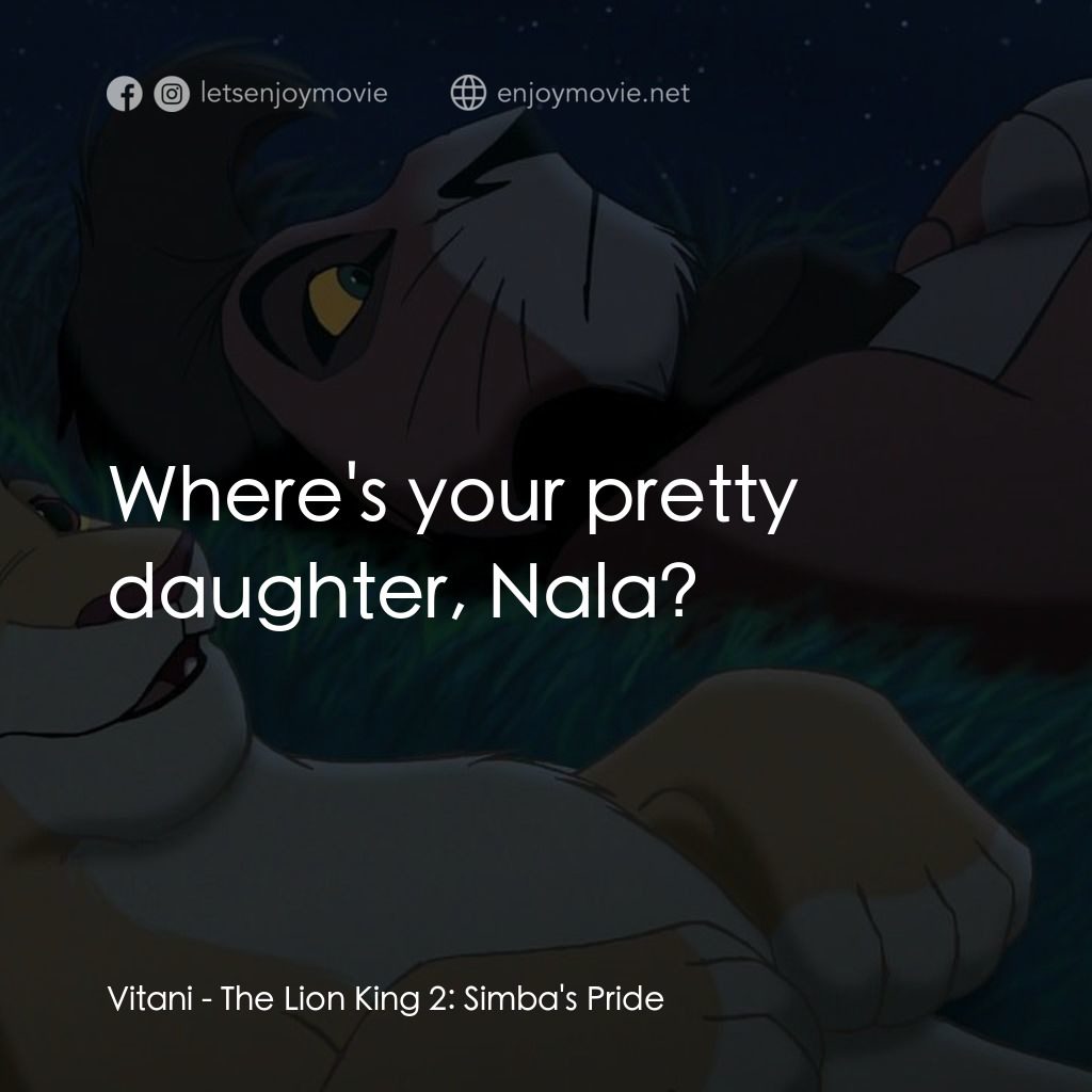 獅子王2：辛巴王國電影對白：Vitani: Where's your pretty daughter, Nala?