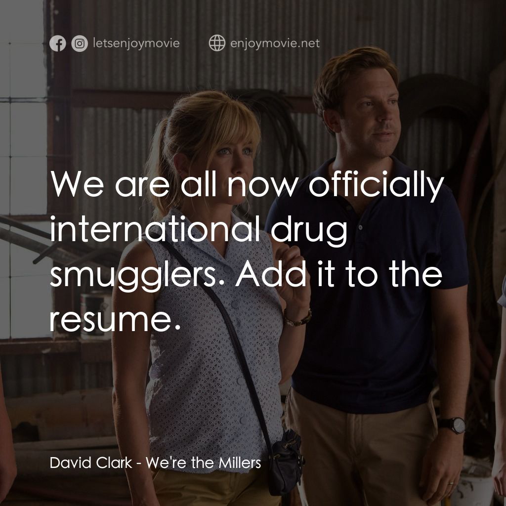 名暪憨族電影對白：David Clark: We are all now officially international drug smugglers. Add it to th