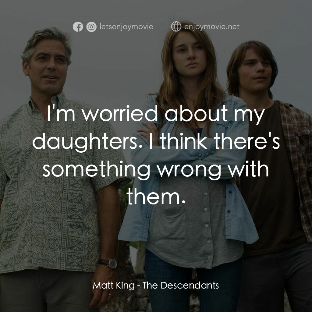 繼承大丈夫電影對白：Matt King:  I'm worried about my daughters. I think there's something wrong with 