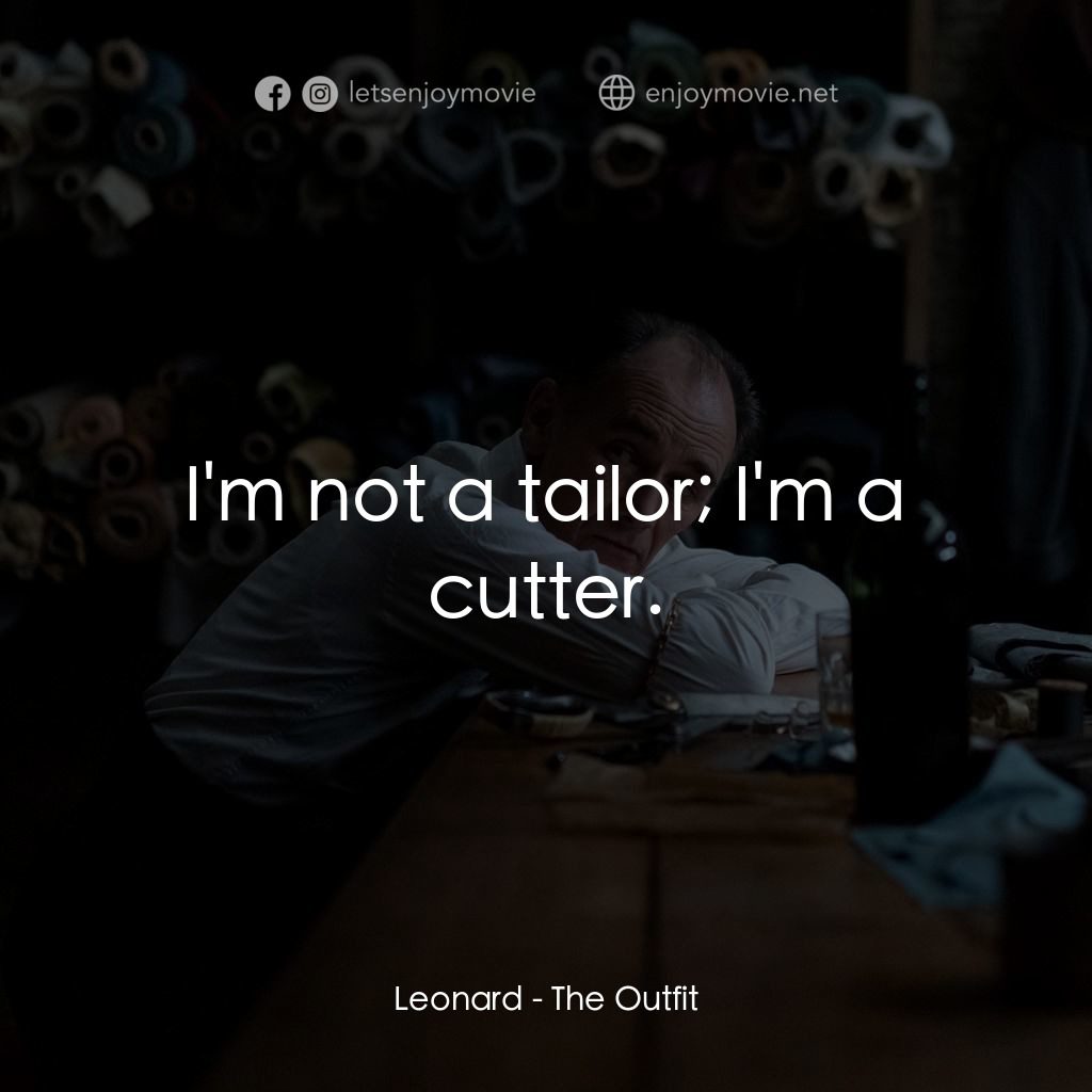 致命裝備經典對白：Leonard: I'm not a tailor; I'm a cutter.