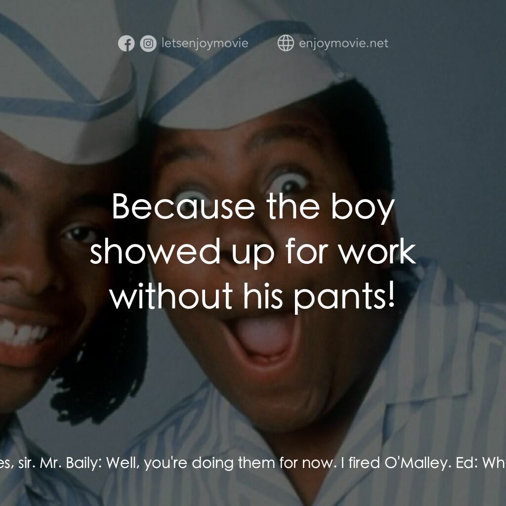 漢堡總動員電影對白：Ed:  But I don't do deliveries, sir. Mr. Baily:  Well, you're doing them for now.