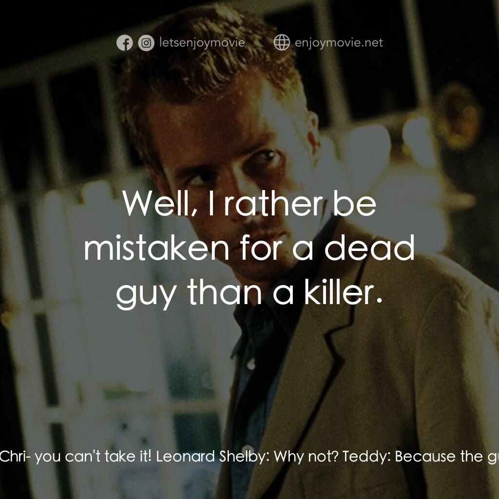 凶心人電影對白：Teddy:  Hey! Hey, that's not your car! Leonard Shelby:  It is now. Teddy:  Jesus 