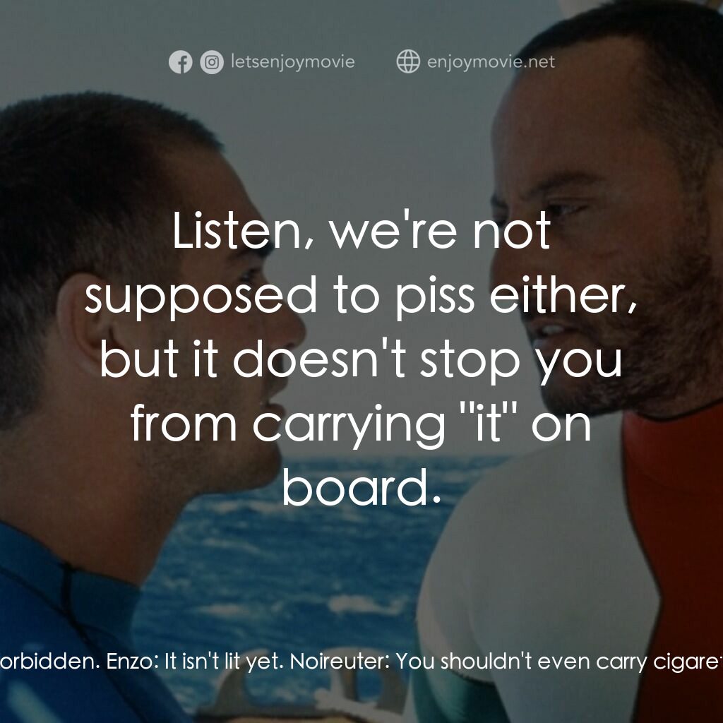 碧海藍天電影對白：Noireuter:  Smoking is absolutely forbidden. Enzo:  It isn't lit yet. Noireuter: 