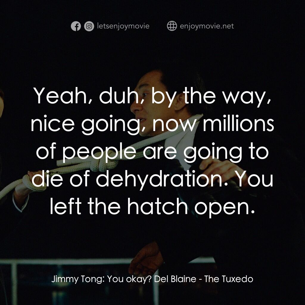 燕尾服電影對白：Jimmy Tong:  You okay? Del Blaine:  Yeah, duh, by the way, nice going, now millio