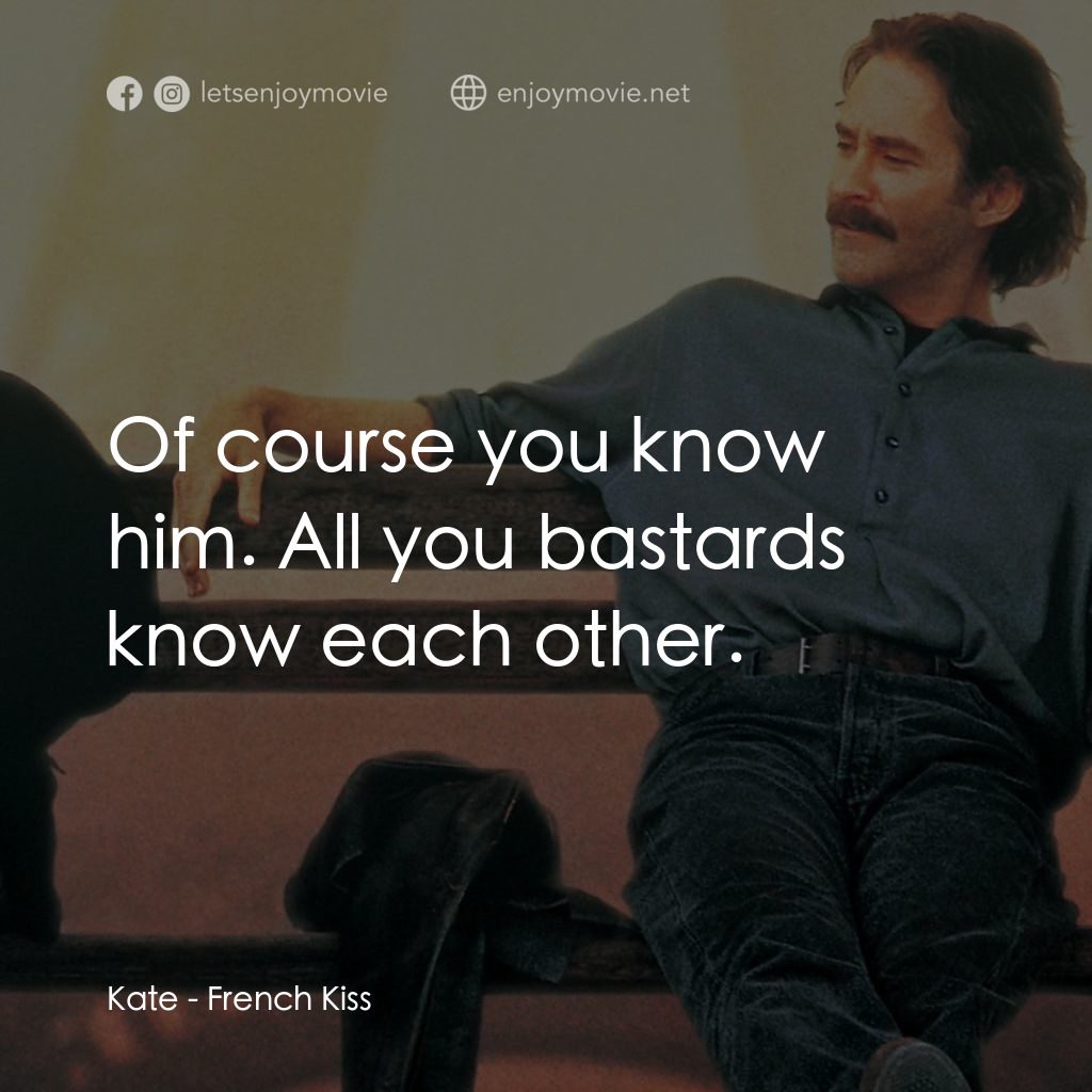 情定巴黎電影對白：Kate: Of course you know him. All you bastards know each other.