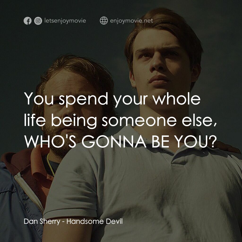 英俊的惡魔電影對白：Dan Sherry:  You spend your whole life being someone else, WHO'S GONNA BE YOU?
